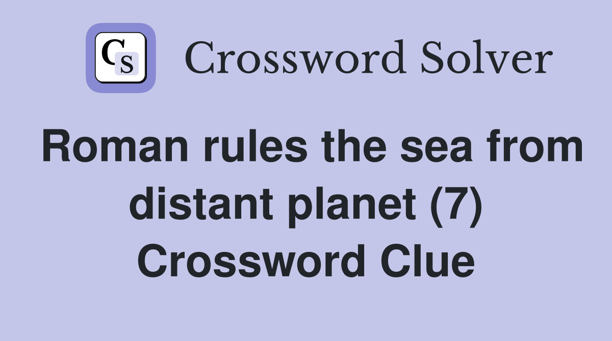 Roman rules the sea from distant planet (7) Crossword Clue