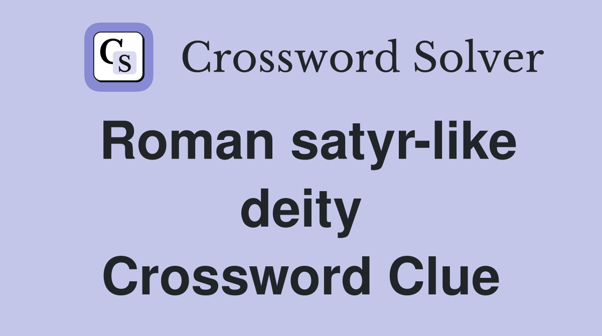 Roman satyr-like deity Crossword Clue