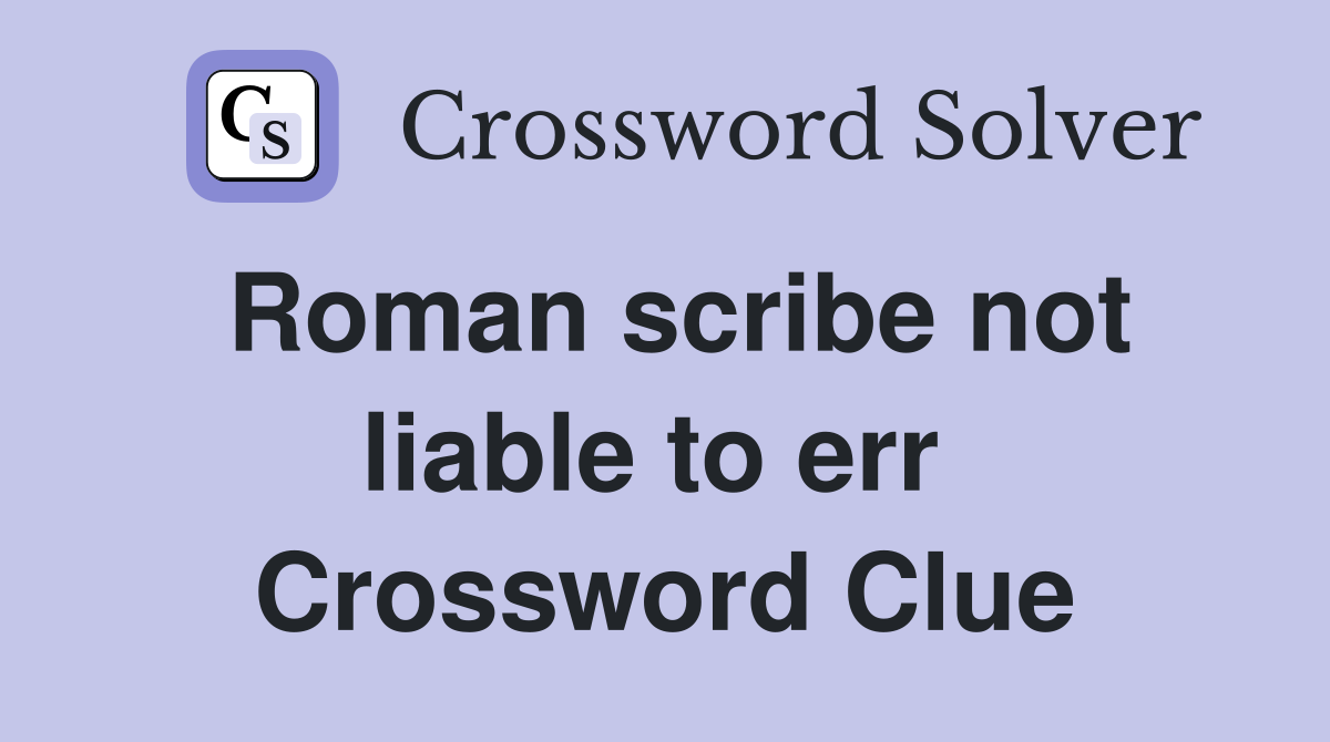 Roman scribe not liable to err  Crossword Clue