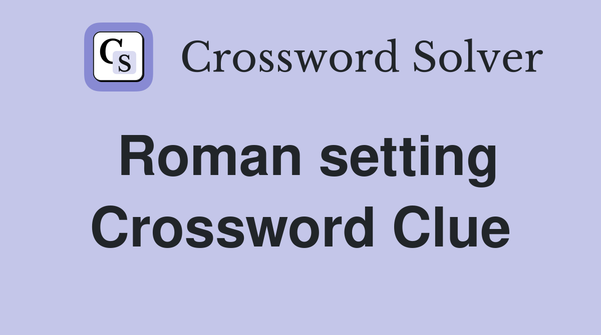Roman setting Crossword Clue