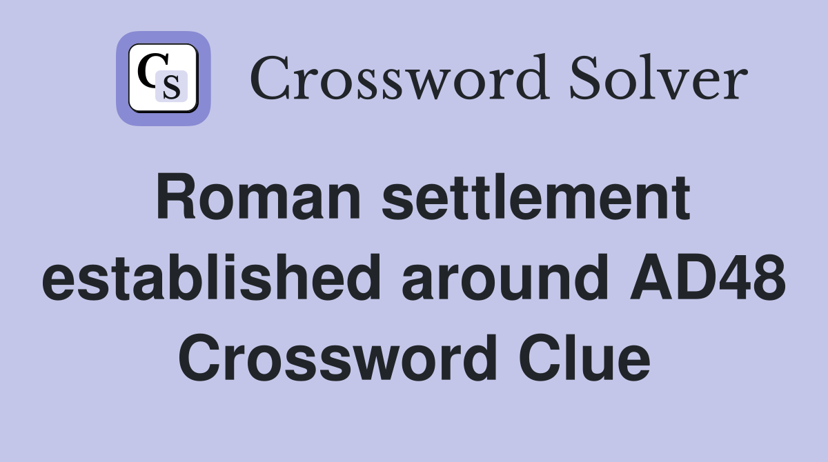Roman settlement established around AD48 Crossword Clue