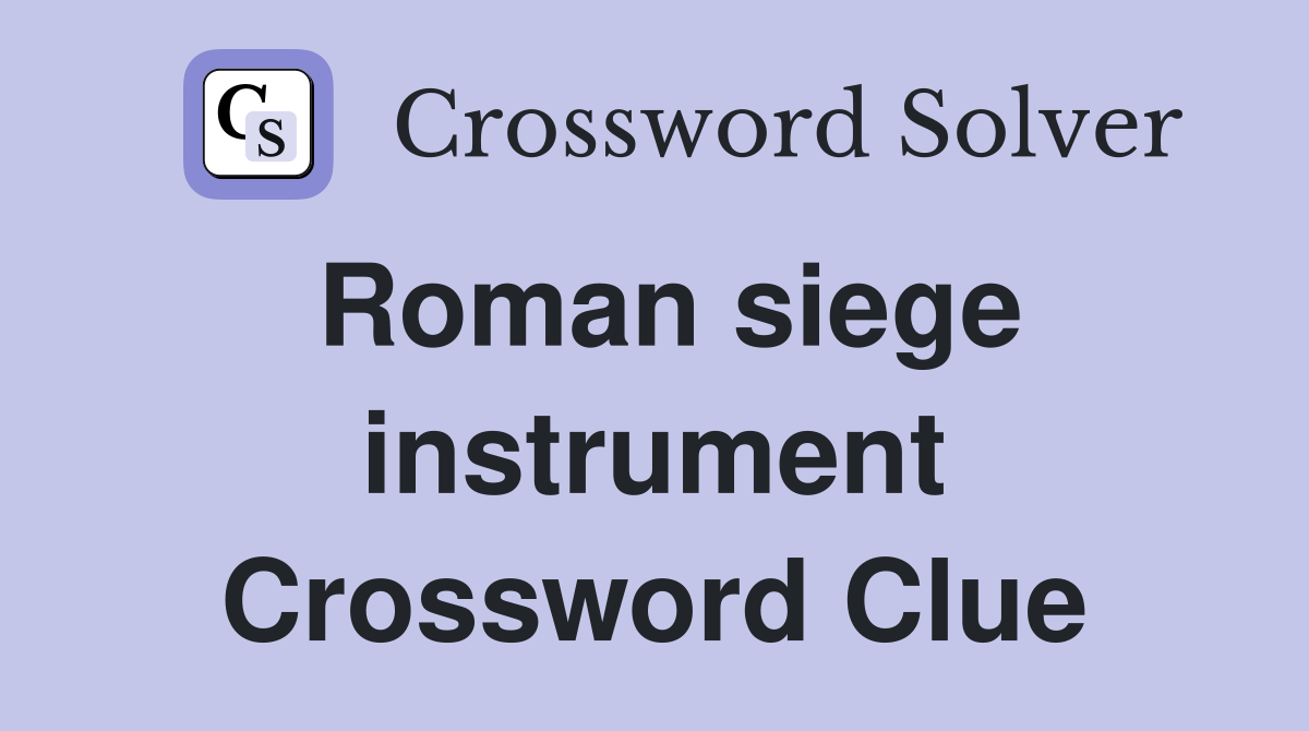Roman siege instrument Crossword Clue