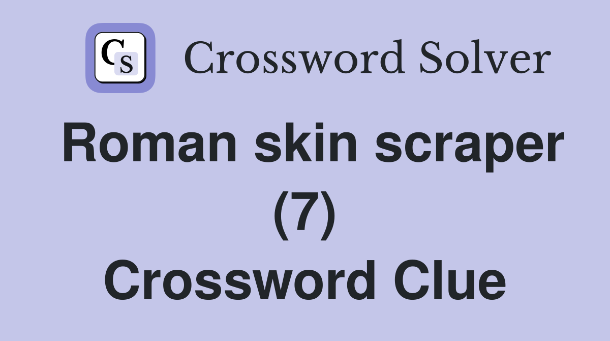 Roman skin scraper (7) Crossword Clue