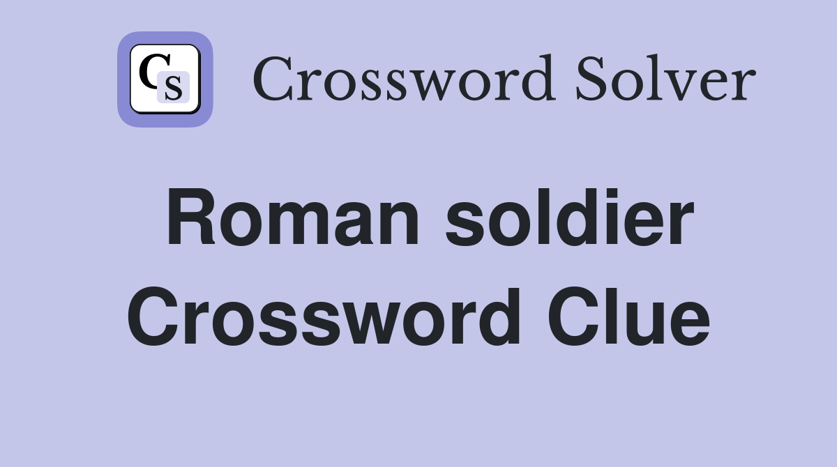 Roman soldier Crossword Clue