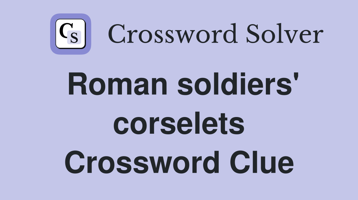 Roman soldiers' corselets Crossword Clue