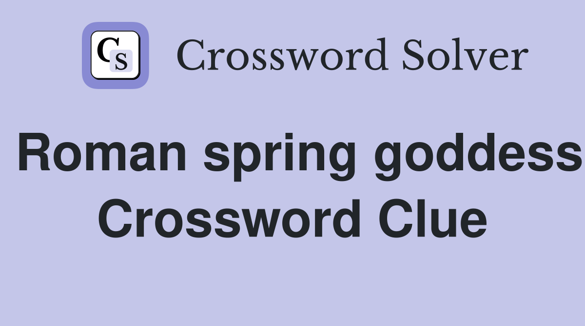 Roman spring goddess Crossword Clue