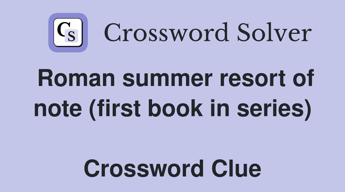Roman summer resort of note (first book in series)  Crossword Clue