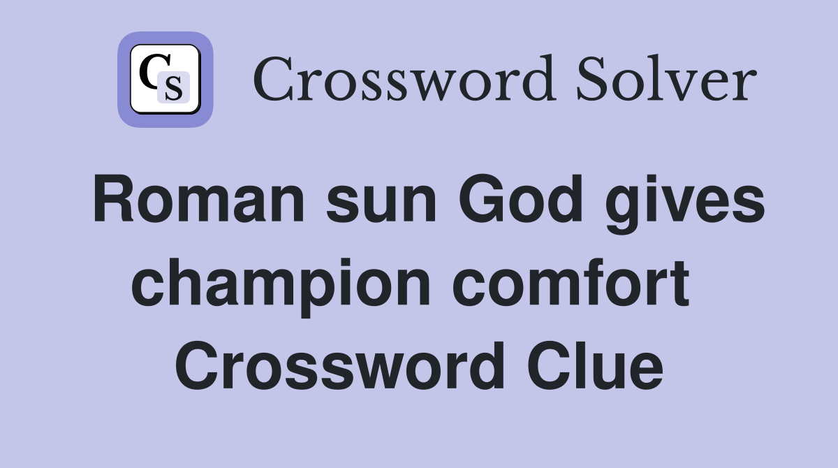Roman sun God gives champion comfort  Crossword Clue