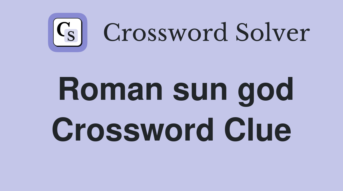 Roman sun god Crossword Clue