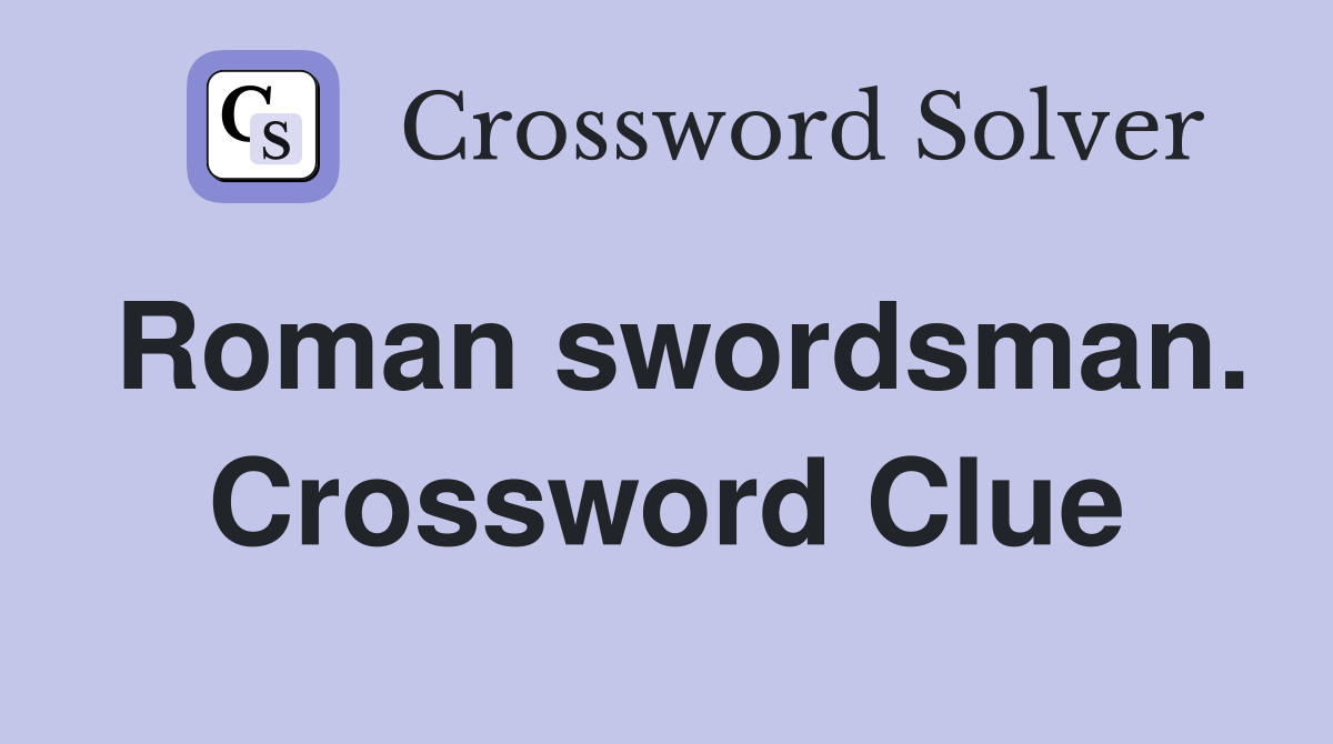 Roman swordsman. Crossword Clue