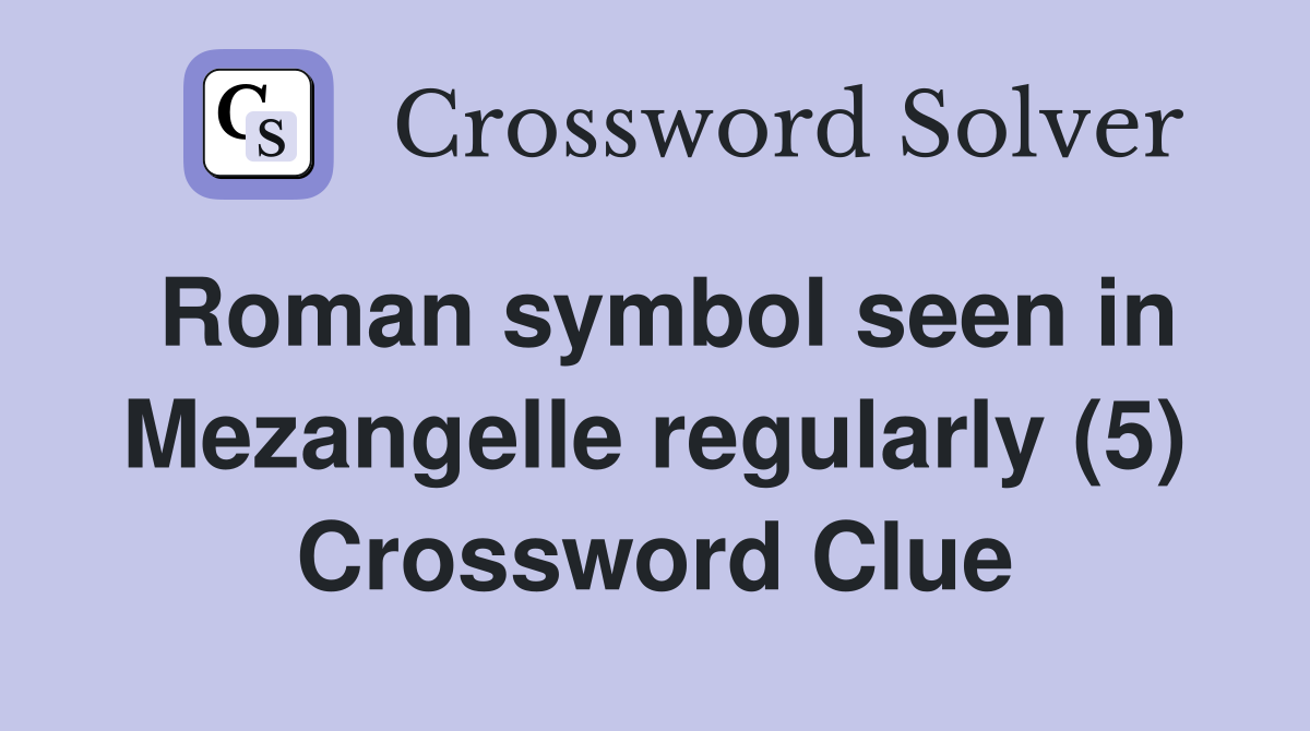 Roman symbol seen in Mezangelle regularly (5) Crossword Clue