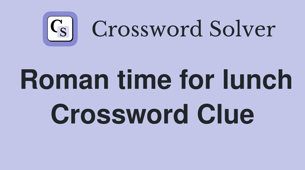 Roman time for lunch Crossword Clue