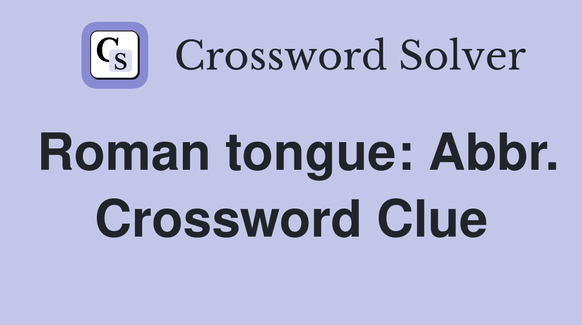 Roman tongue: Abbr. Crossword Clue