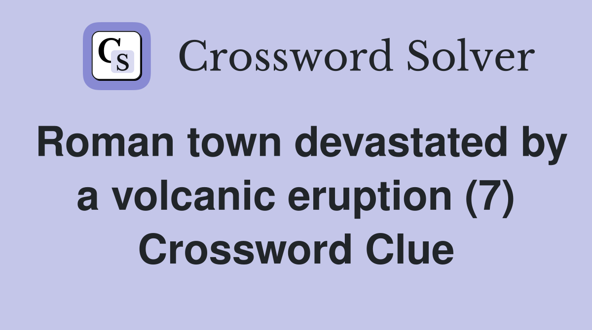 Roman town devastated by a volcanic eruption (7) Crossword Clue
