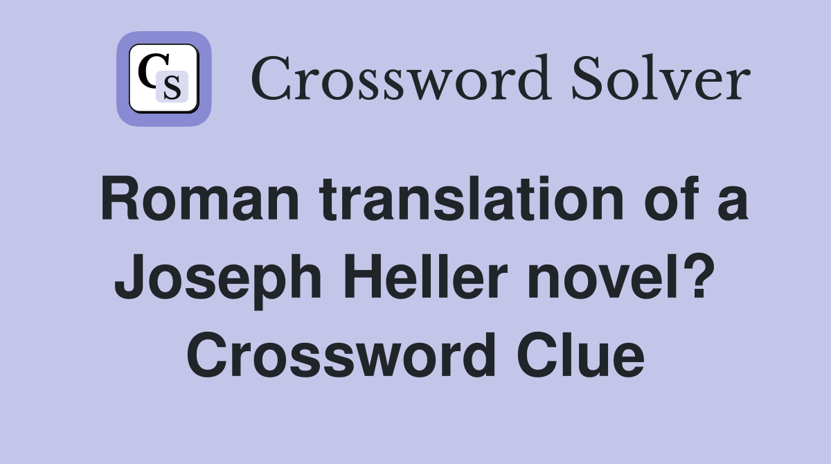 Roman translation of a Joseph Heller novel? Crossword Clue