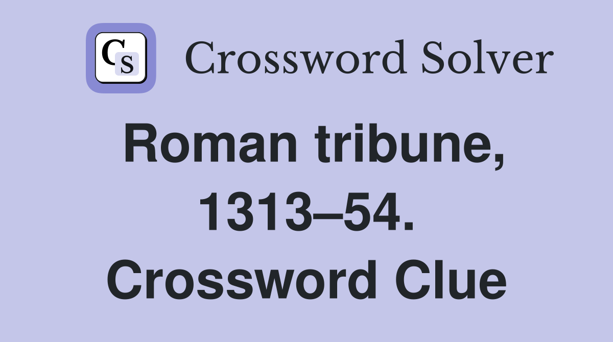 Roman tribune, 1313–54. Crossword Clue