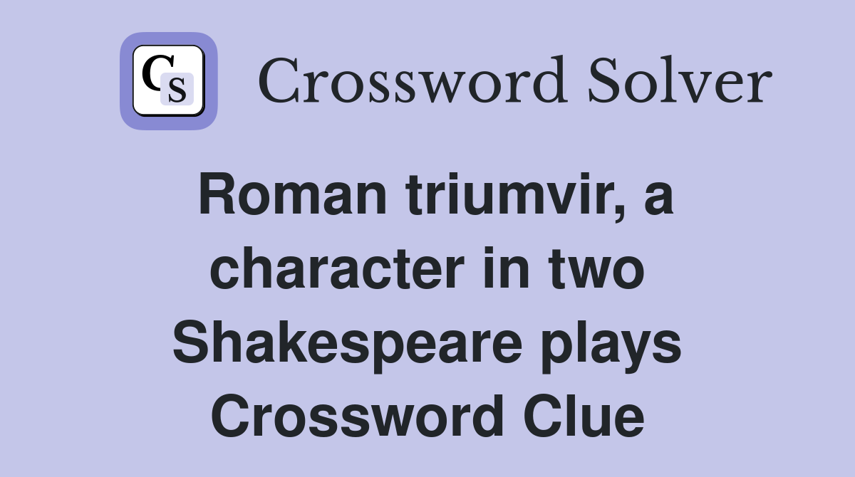 Roman triumvir, a character in two Shakespeare plays Crossword Clue