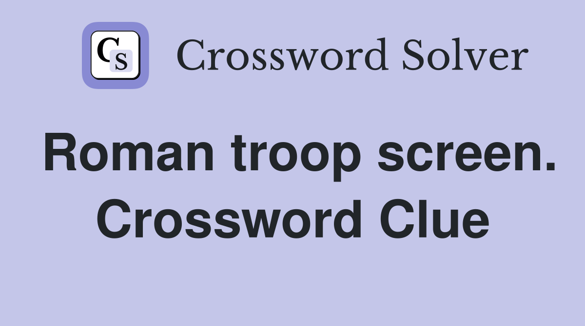Roman troop screen. Crossword Clue