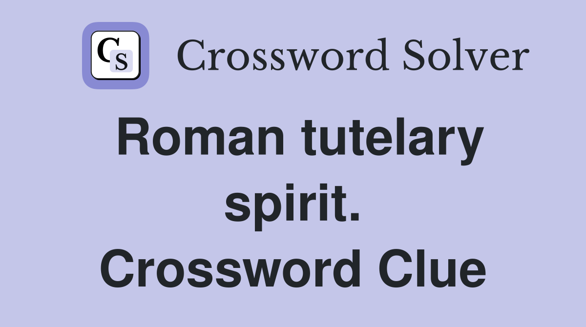 Roman tutelary spirit. Crossword Clue