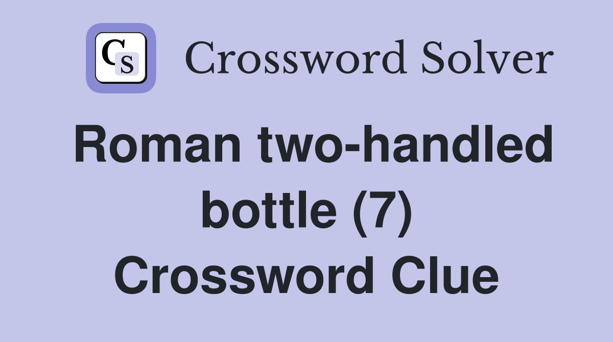 Roman two-handled bottle (7) Crossword Clue