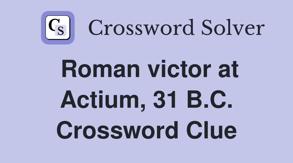Roman victor at Actium, 31 B.C. Crossword Clue