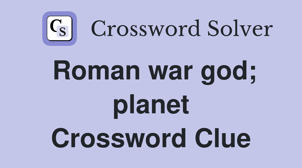 Roman war god; planet Crossword Clue