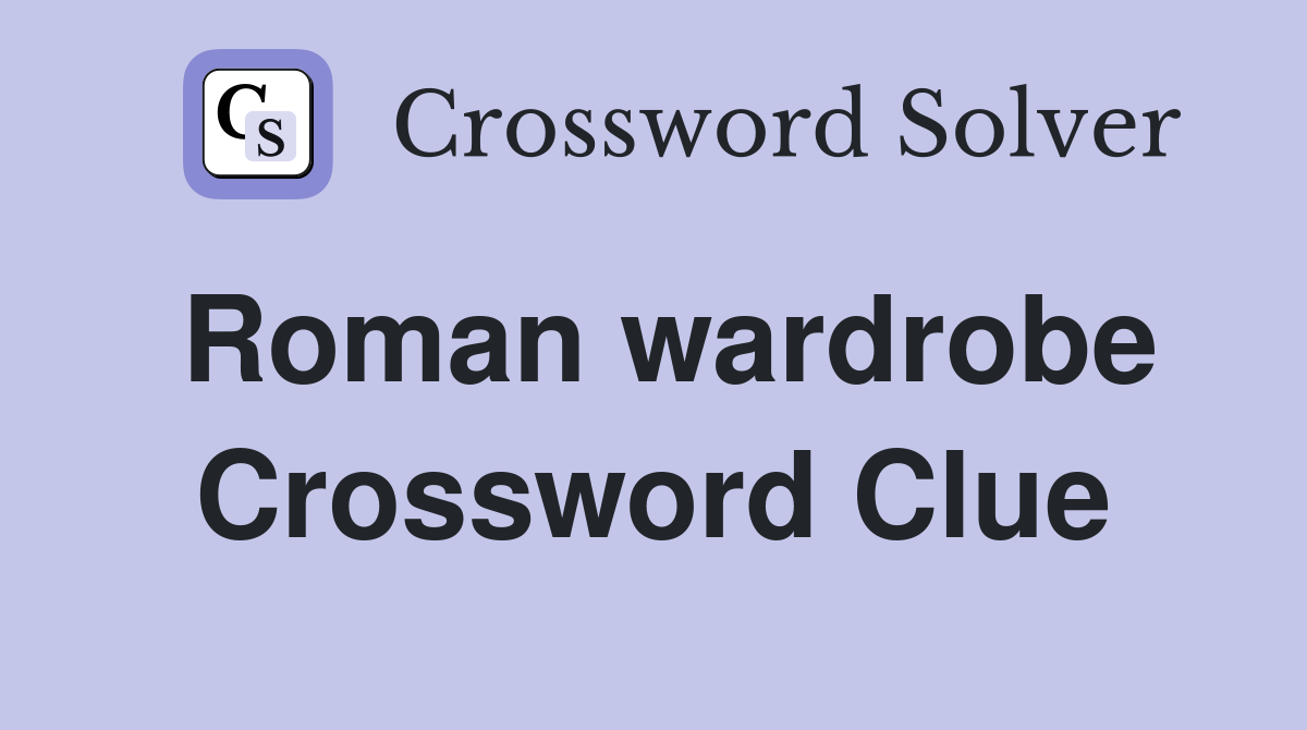 Roman wardrobe Crossword Clue