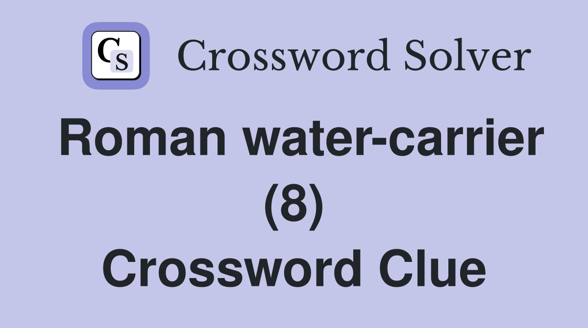 Roman water-carrier (8) Crossword Clue
