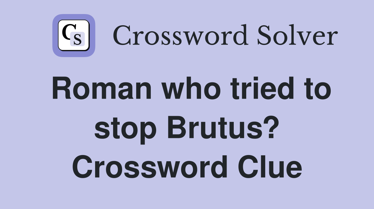 Roman who tried to stop Brutus? Crossword Clue