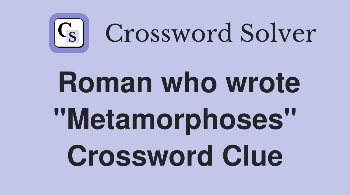 Roman who wrote "Metamorphoses" Crossword Clue
