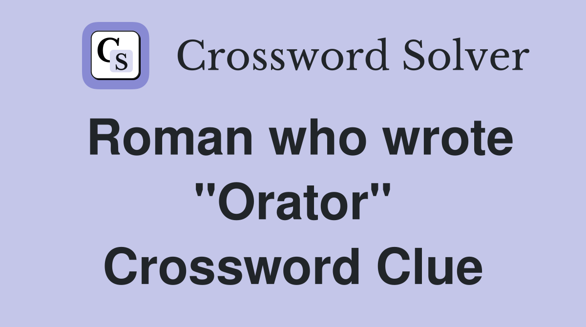 Roman who wrote "Orator" Crossword Clue