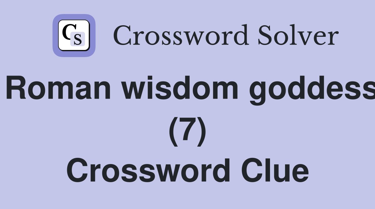 Roman wisdom goddess (7) Crossword Clue
