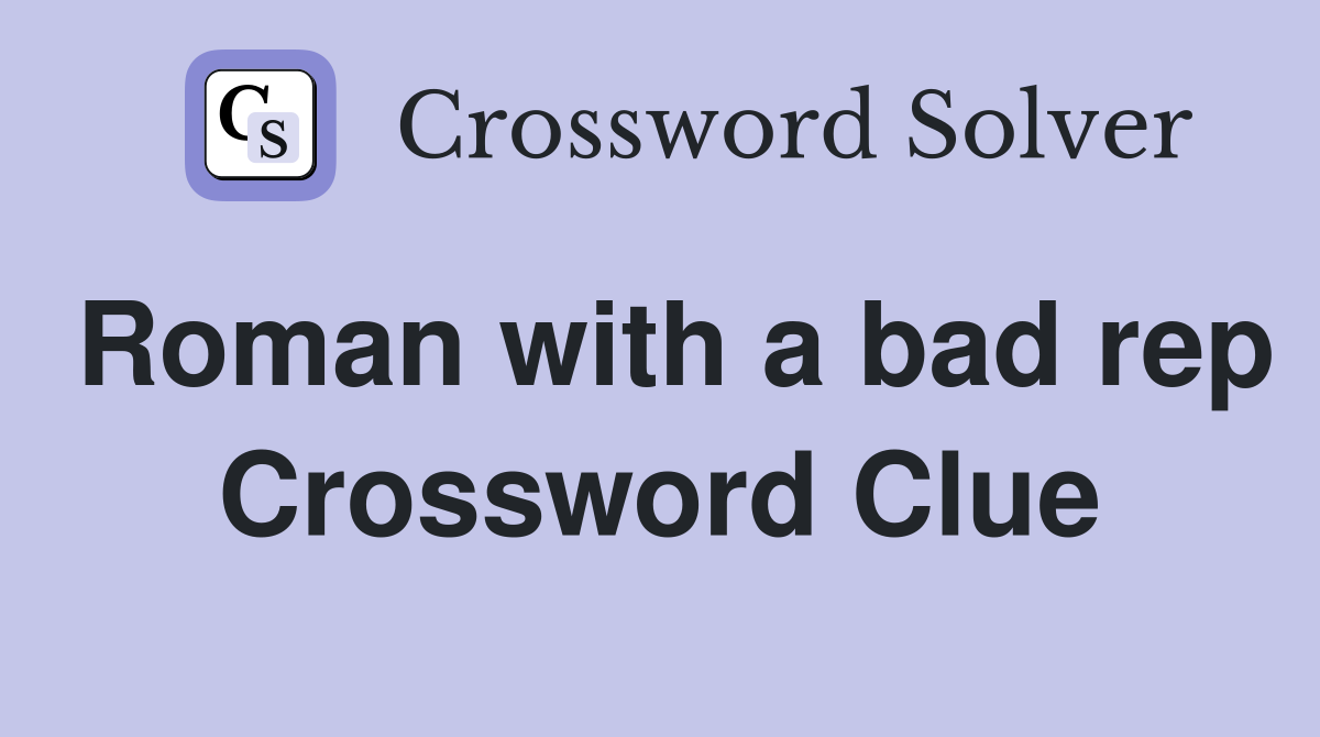 Roman with a bad rep Crossword Clue