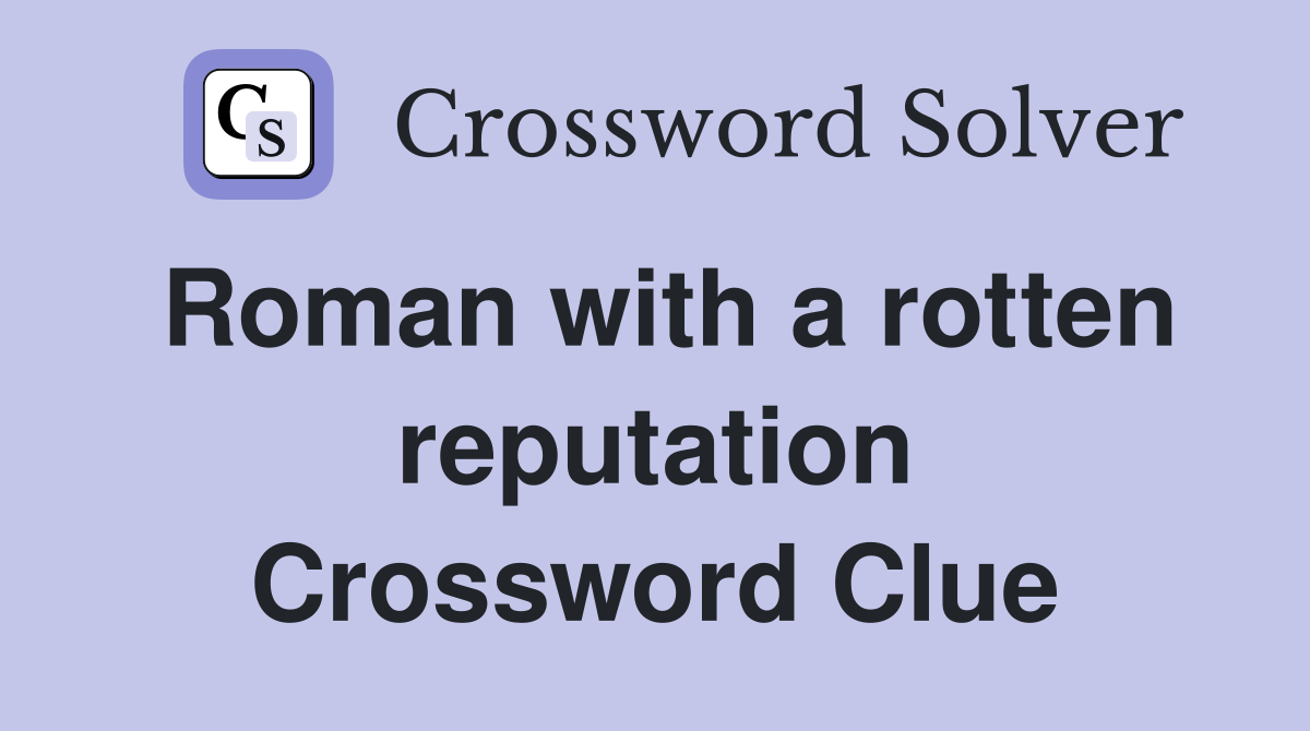 Roman with a rotten reputation Crossword Clue