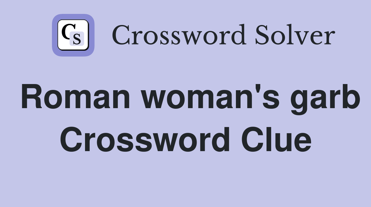 Roman woman's garb Crossword Clue