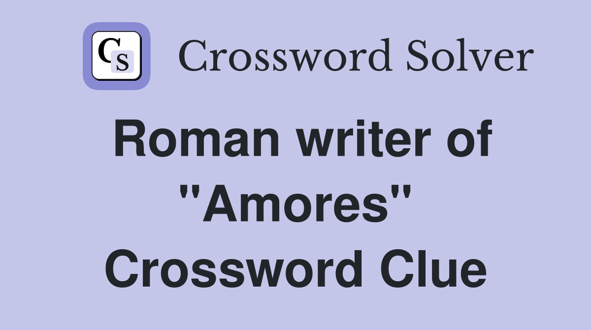 Roman writer of "Amores" Crossword Clue