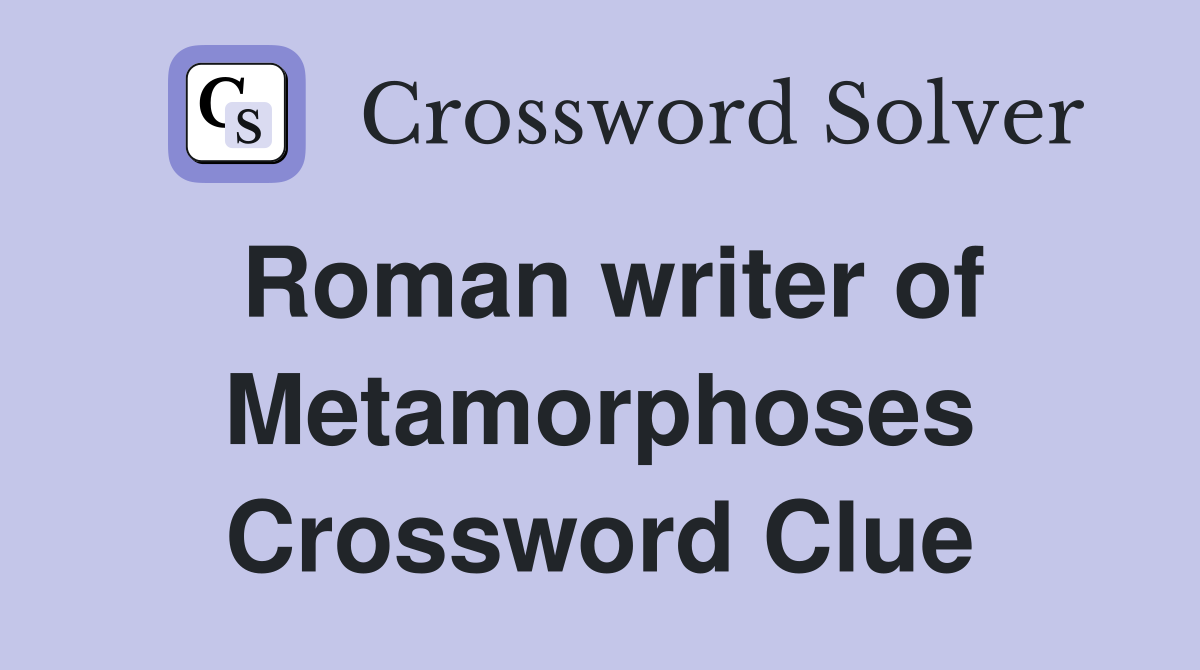 Roman writer of Metamorphoses Crossword Clue