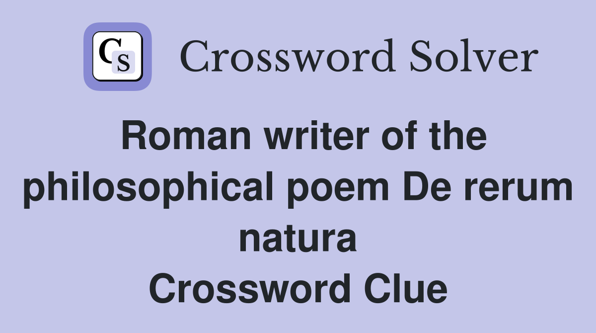 Roman writer of the philosophical poem De rerum natura Crossword Clue
