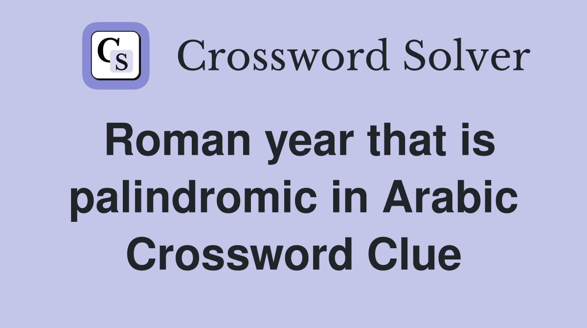 Roman year that is palindromic in Arabic Crossword Clue