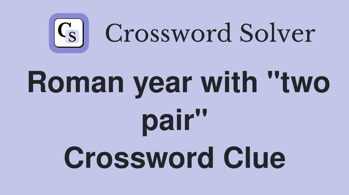 Roman year with "two pair" Crossword Clue