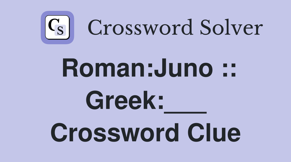Roman:Juno :: Greek:___ Crossword Clue