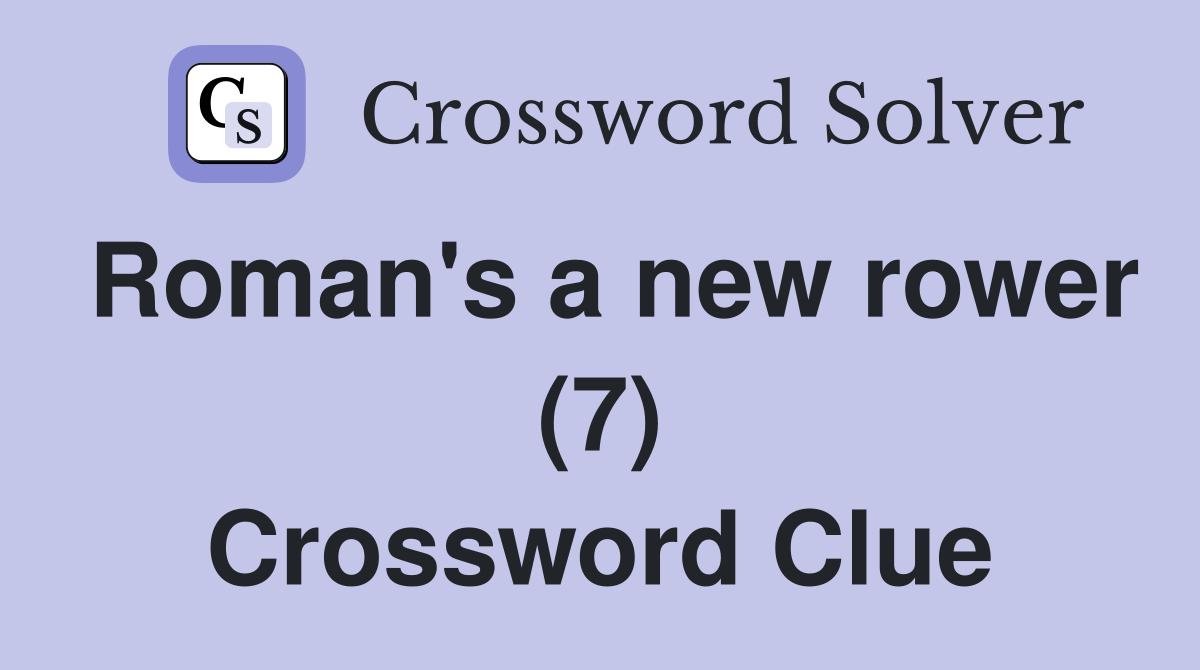 Roman's a new rower (7) Crossword Clue