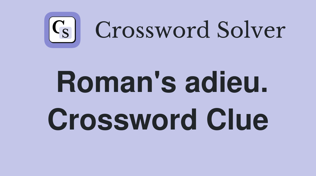Roman's adieu. Crossword Clue