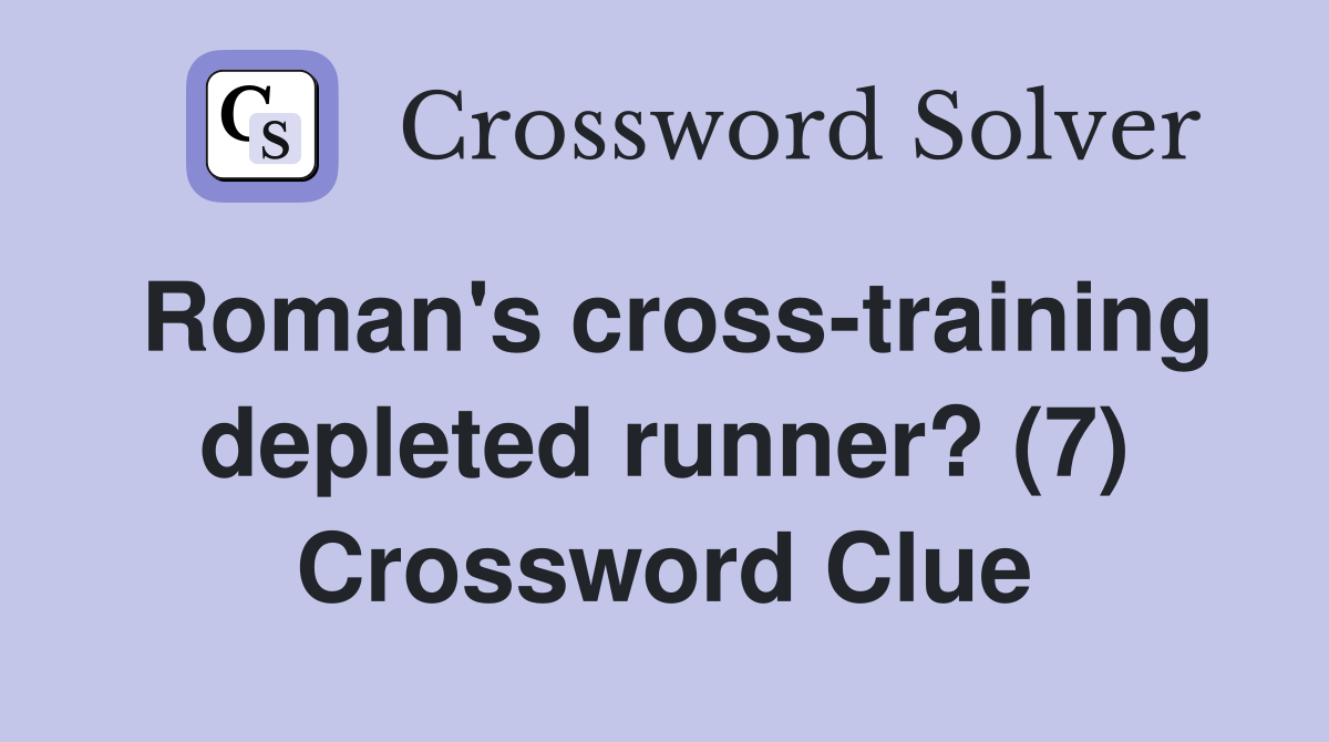 Roman's cross-training depleted runner? (7) Crossword Clue