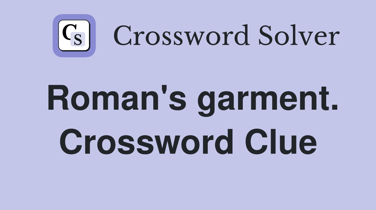 Roman's garment. Crossword Clue
