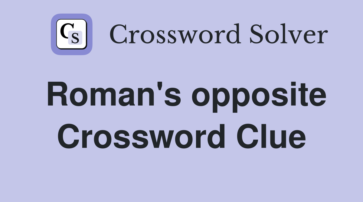 Roman's opposite Crossword Clue