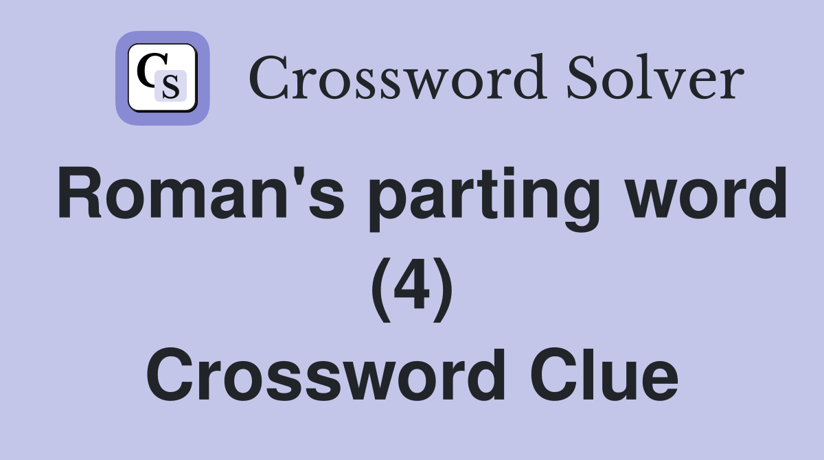 Roman's parting word (4) Crossword Clue