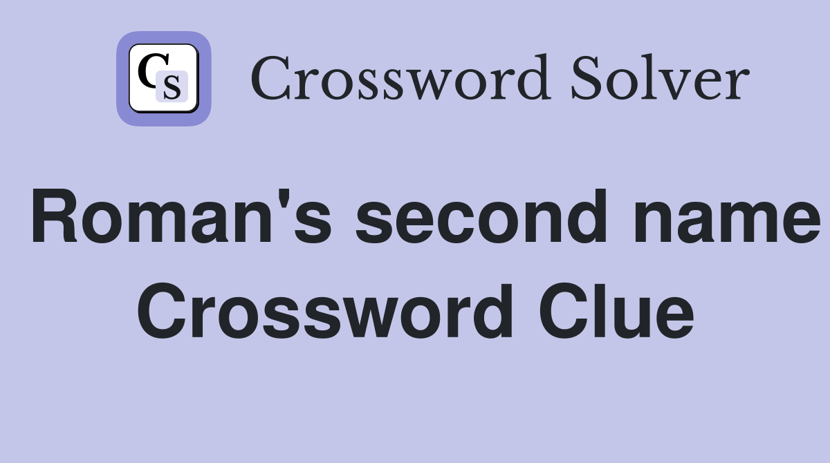Roman's second name Crossword Clue