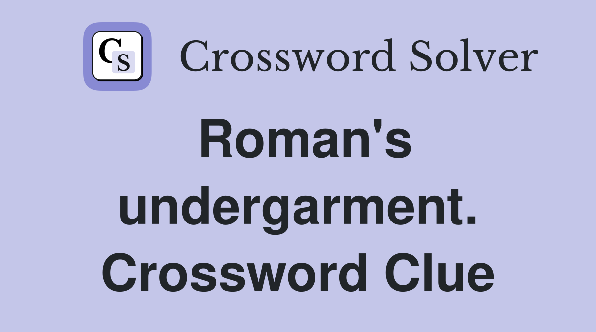 Roman's undergarment. Crossword Clue