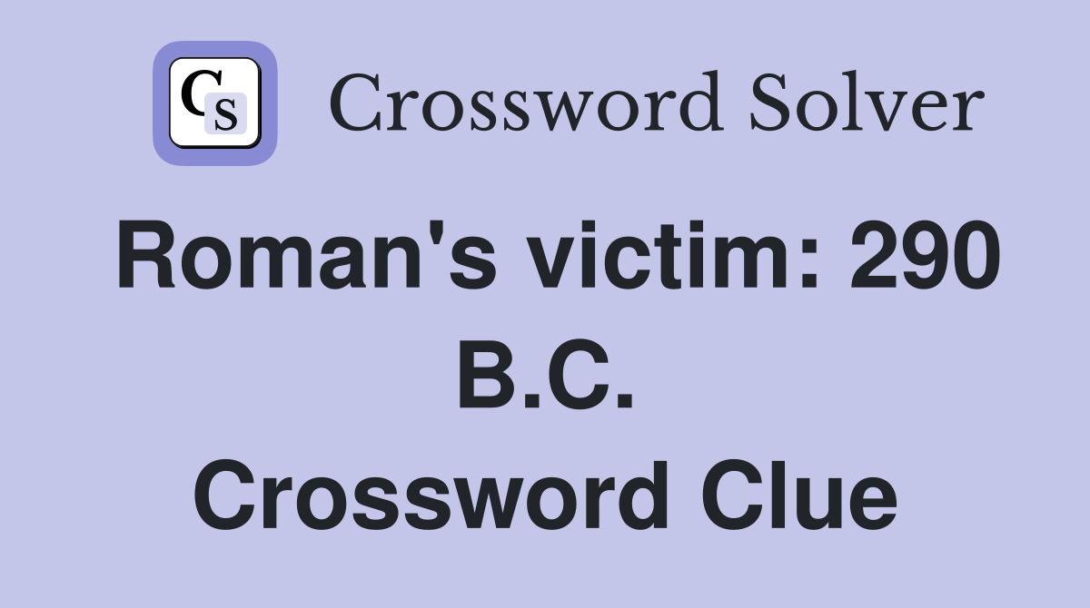 Roman's victim: 290 B.C. Crossword Clue